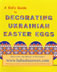 A Kid's Guide to Decorating Ukrainian Easter Eggs from www.babasbeeswax.com